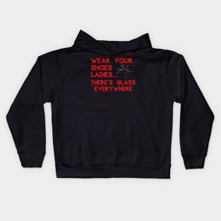 Wear Your Shoes Ladies There's Glass Everywhere Kids Hoodie